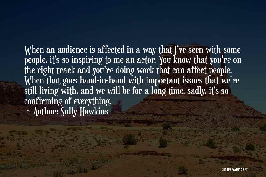 Sally Hawkins Quotes: When An Audience Is Affected In A Way That I've Seen With Some People, It's So Inspiring To Me An