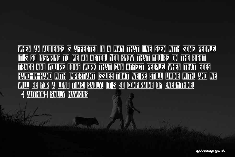 Sally Hawkins Quotes: When An Audience Is Affected In A Way That I've Seen With Some People, It's So Inspiring To Me An