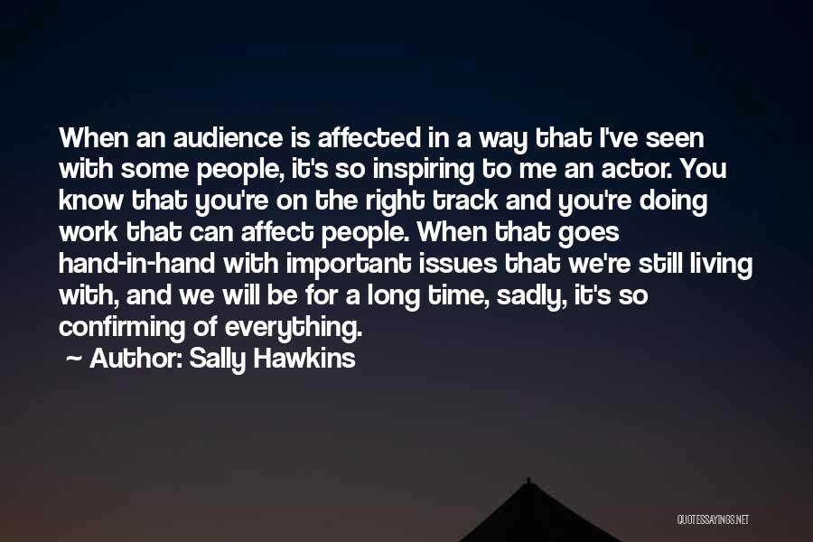 Sally Hawkins Quotes: When An Audience Is Affected In A Way That I've Seen With Some People, It's So Inspiring To Me An