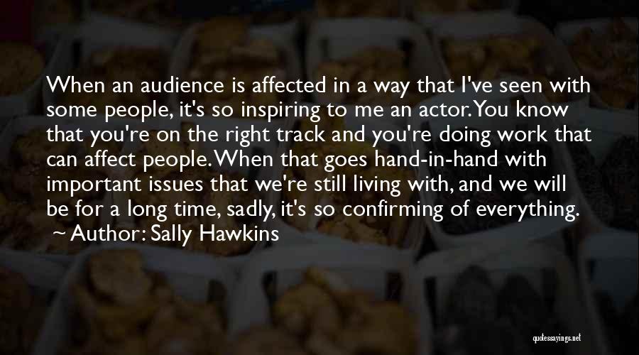 Sally Hawkins Quotes: When An Audience Is Affected In A Way That I've Seen With Some People, It's So Inspiring To Me An