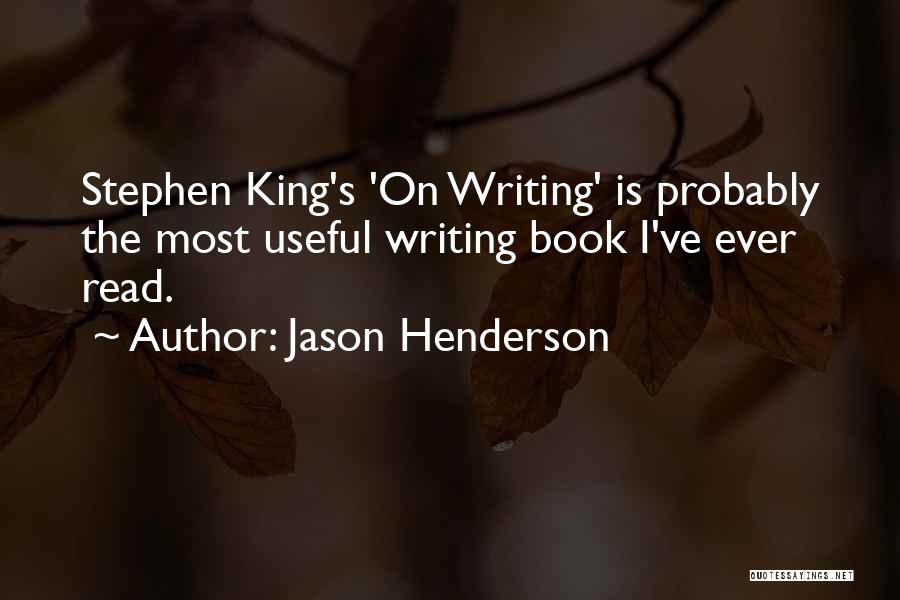 Jason Henderson Quotes: Stephen King's 'on Writing' Is Probably The Most Useful Writing Book I've Ever Read.