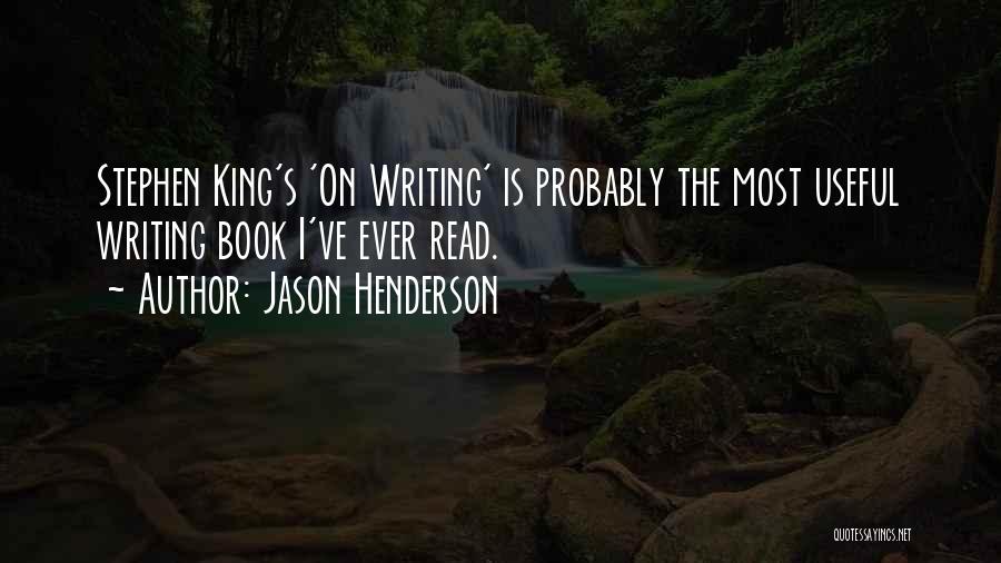Jason Henderson Quotes: Stephen King's 'on Writing' Is Probably The Most Useful Writing Book I've Ever Read.