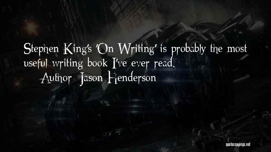 Jason Henderson Quotes: Stephen King's 'on Writing' Is Probably The Most Useful Writing Book I've Ever Read.