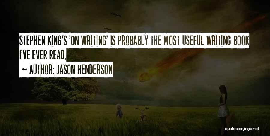 Jason Henderson Quotes: Stephen King's 'on Writing' Is Probably The Most Useful Writing Book I've Ever Read.