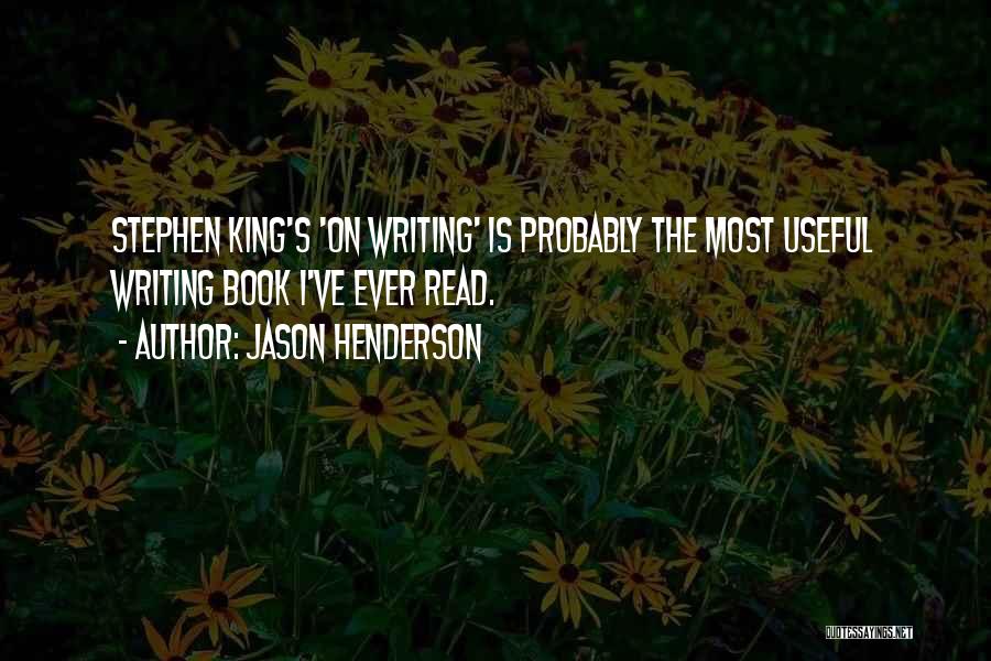 Jason Henderson Quotes: Stephen King's 'on Writing' Is Probably The Most Useful Writing Book I've Ever Read.
