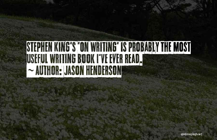 Jason Henderson Quotes: Stephen King's 'on Writing' Is Probably The Most Useful Writing Book I've Ever Read.