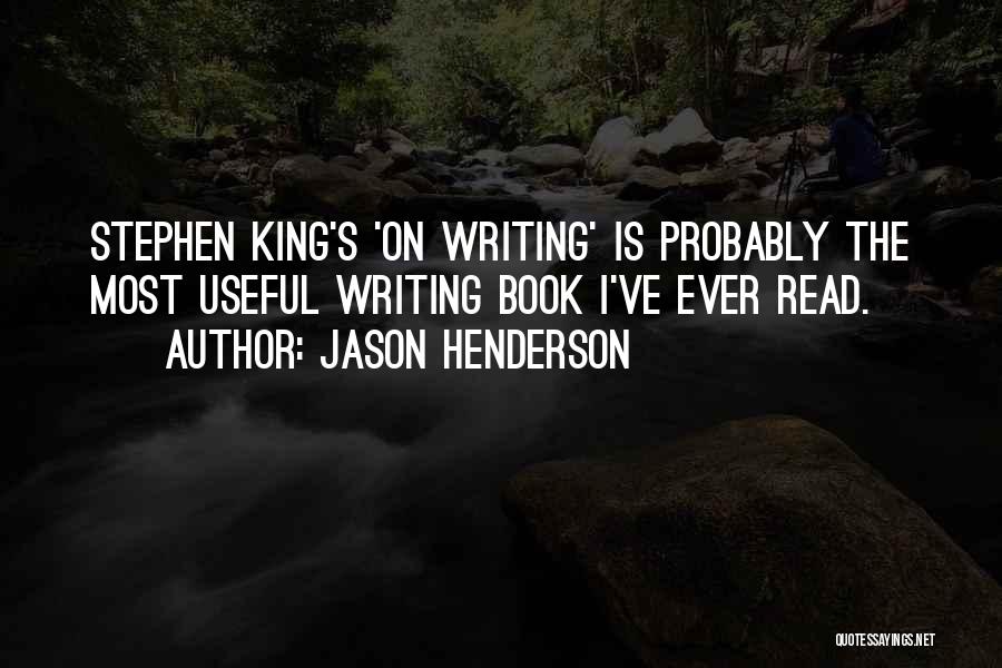 Jason Henderson Quotes: Stephen King's 'on Writing' Is Probably The Most Useful Writing Book I've Ever Read.