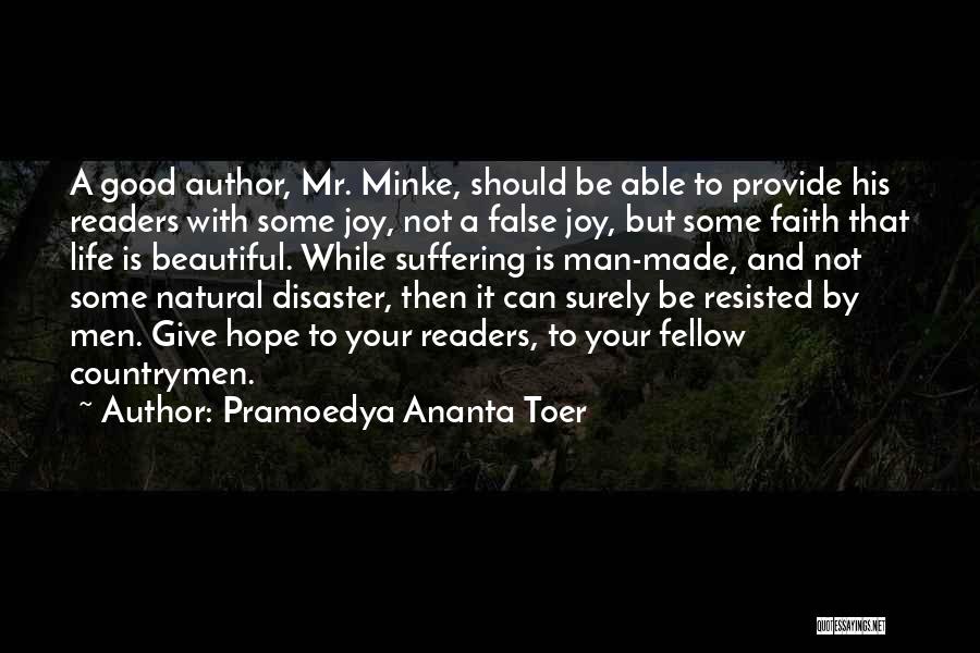 Pramoedya Ananta Toer Quotes: A Good Author, Mr. Minke, Should Be Able To Provide His Readers With Some Joy, Not A False Joy, But