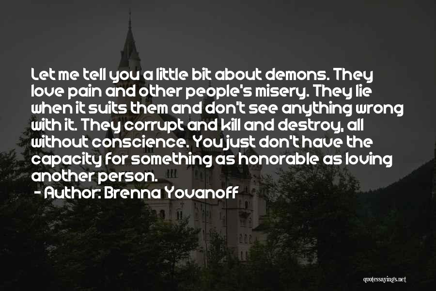 Brenna Yovanoff Quotes: Let Me Tell You A Little Bit About Demons. They Love Pain And Other People's Misery. They Lie When It