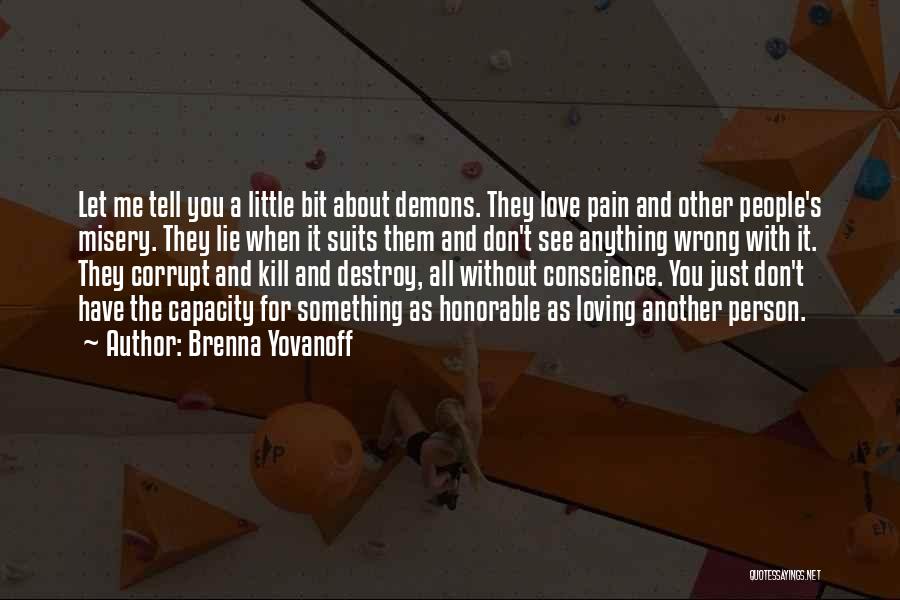 Brenna Yovanoff Quotes: Let Me Tell You A Little Bit About Demons. They Love Pain And Other People's Misery. They Lie When It