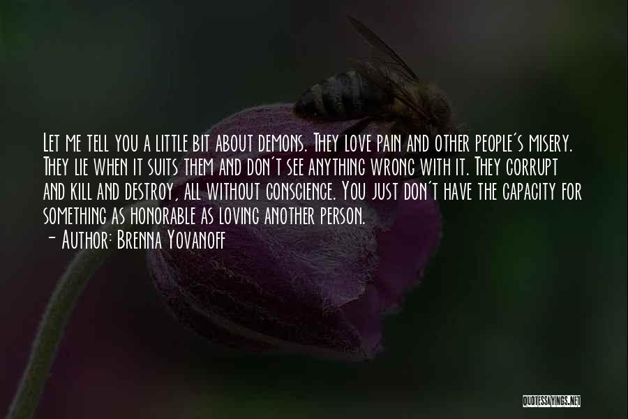 Brenna Yovanoff Quotes: Let Me Tell You A Little Bit About Demons. They Love Pain And Other People's Misery. They Lie When It