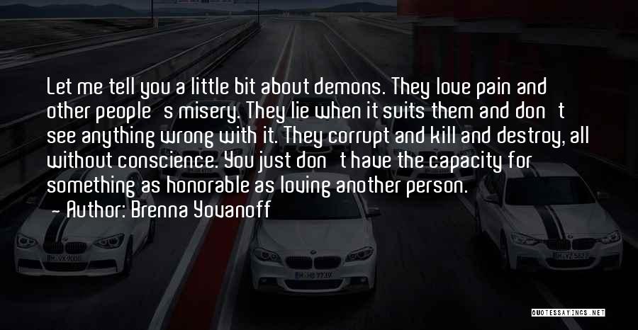 Brenna Yovanoff Quotes: Let Me Tell You A Little Bit About Demons. They Love Pain And Other People's Misery. They Lie When It