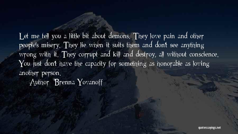 Brenna Yovanoff Quotes: Let Me Tell You A Little Bit About Demons. They Love Pain And Other People's Misery. They Lie When It