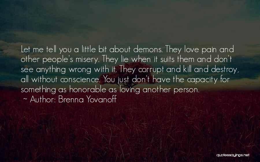 Brenna Yovanoff Quotes: Let Me Tell You A Little Bit About Demons. They Love Pain And Other People's Misery. They Lie When It