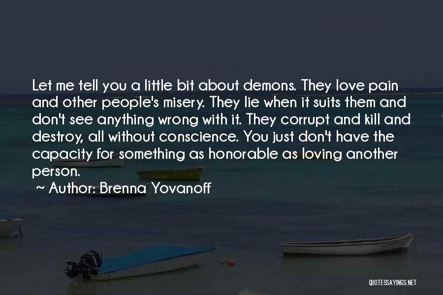 Brenna Yovanoff Quotes: Let Me Tell You A Little Bit About Demons. They Love Pain And Other People's Misery. They Lie When It