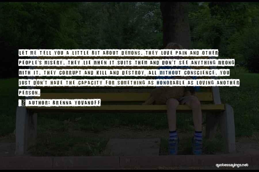 Brenna Yovanoff Quotes: Let Me Tell You A Little Bit About Demons. They Love Pain And Other People's Misery. They Lie When It