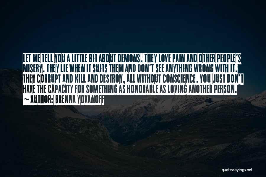 Brenna Yovanoff Quotes: Let Me Tell You A Little Bit About Demons. They Love Pain And Other People's Misery. They Lie When It