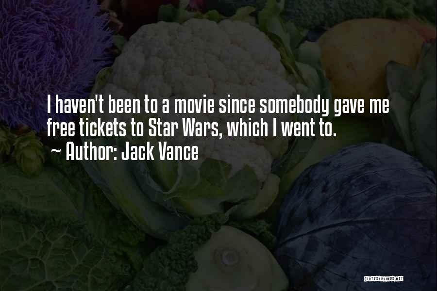 Jack Vance Quotes: I Haven't Been To A Movie Since Somebody Gave Me Free Tickets To Star Wars, Which I Went To.