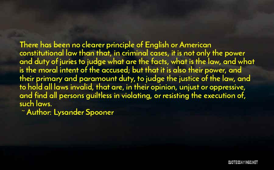 Lysander Spooner Quotes: There Has Been No Clearer Principle Of English Or American Constitutional Law Than That, In Criminal Cases, It Is Not