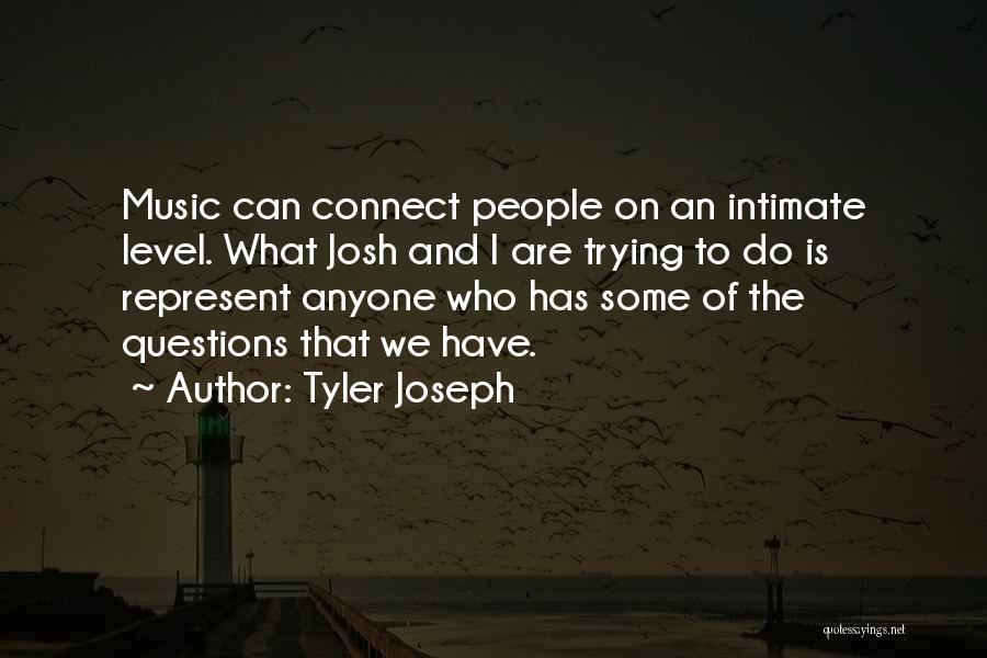Tyler Joseph Quotes: Music Can Connect People On An Intimate Level. What Josh And I Are Trying To Do Is Represent Anyone Who
