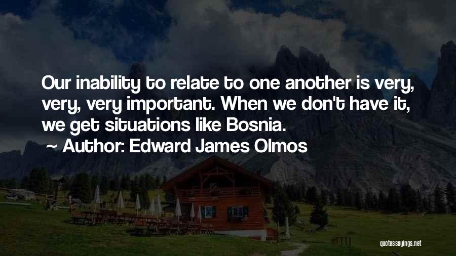 Edward James Olmos Quotes: Our Inability To Relate To One Another Is Very, Very, Very Important. When We Don't Have It, We Get Situations