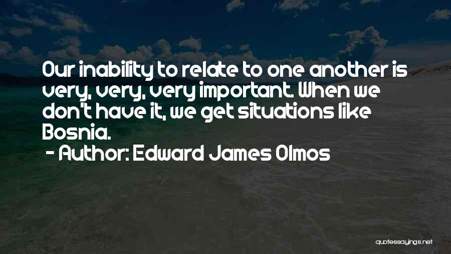 Edward James Olmos Quotes: Our Inability To Relate To One Another Is Very, Very, Very Important. When We Don't Have It, We Get Situations