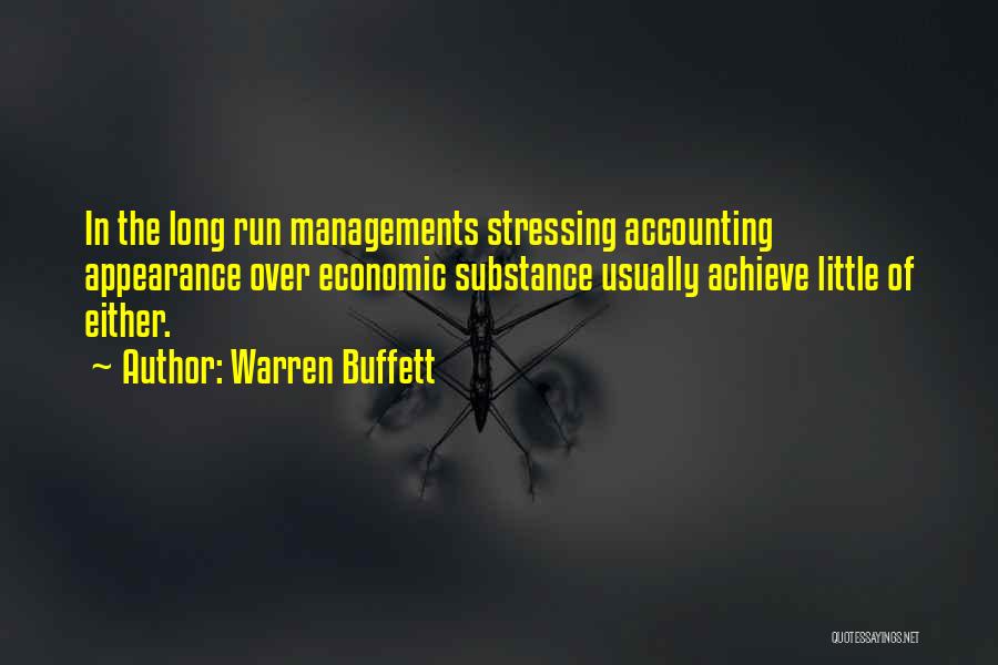 Warren Buffett Quotes: In The Long Run Managements Stressing Accounting Appearance Over Economic Substance Usually Achieve Little Of Either.