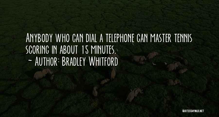 Bradley Whitford Quotes: Anybody Who Can Dial A Telephone Can Master Tennis Scoring In About 15 Minutes.