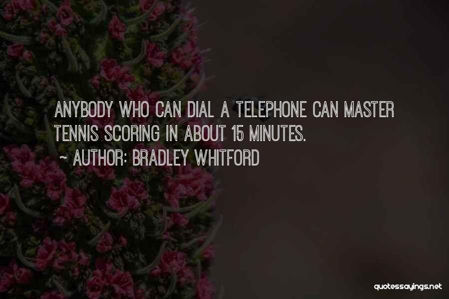 Bradley Whitford Quotes: Anybody Who Can Dial A Telephone Can Master Tennis Scoring In About 15 Minutes.