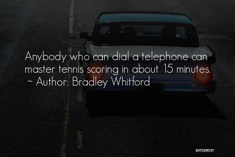 Bradley Whitford Quotes: Anybody Who Can Dial A Telephone Can Master Tennis Scoring In About 15 Minutes.