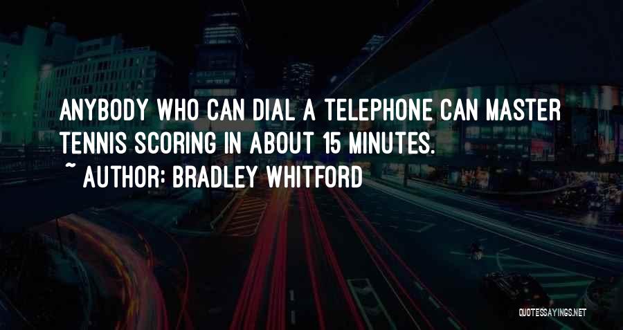 Bradley Whitford Quotes: Anybody Who Can Dial A Telephone Can Master Tennis Scoring In About 15 Minutes.