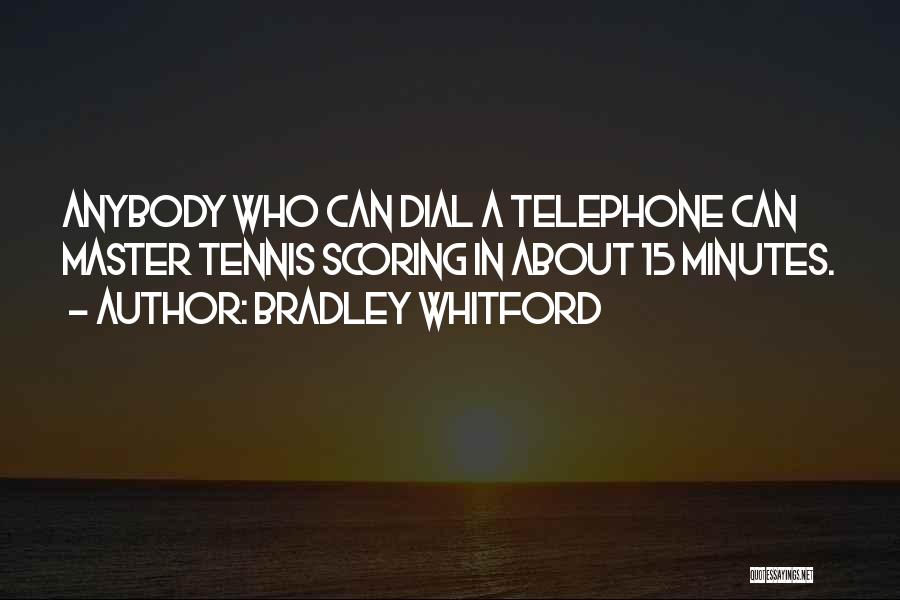 Bradley Whitford Quotes: Anybody Who Can Dial A Telephone Can Master Tennis Scoring In About 15 Minutes.