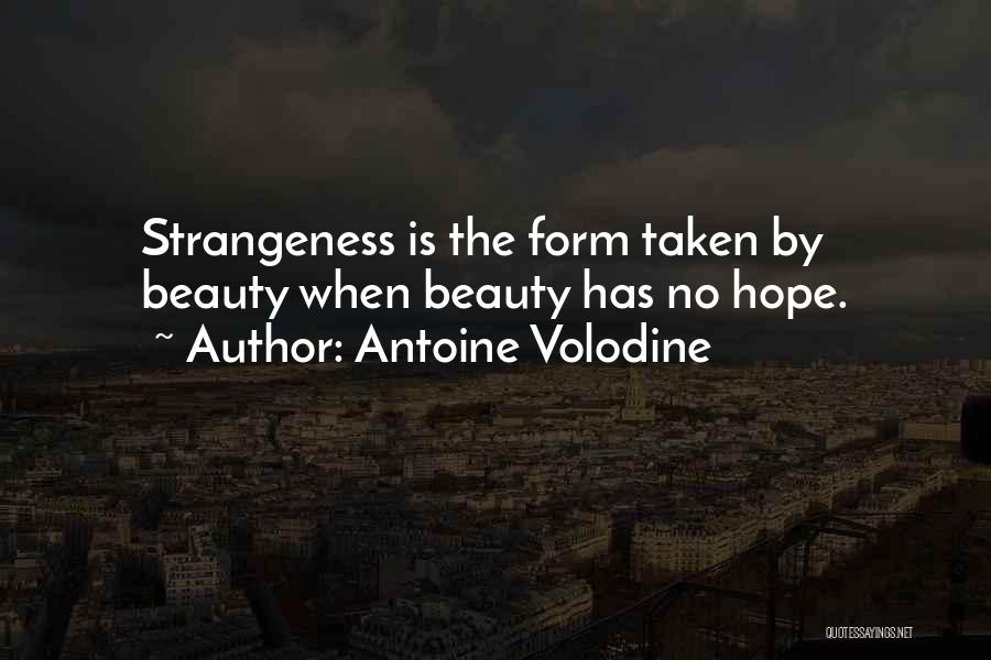 Antoine Volodine Quotes: Strangeness Is The Form Taken By Beauty When Beauty Has No Hope.