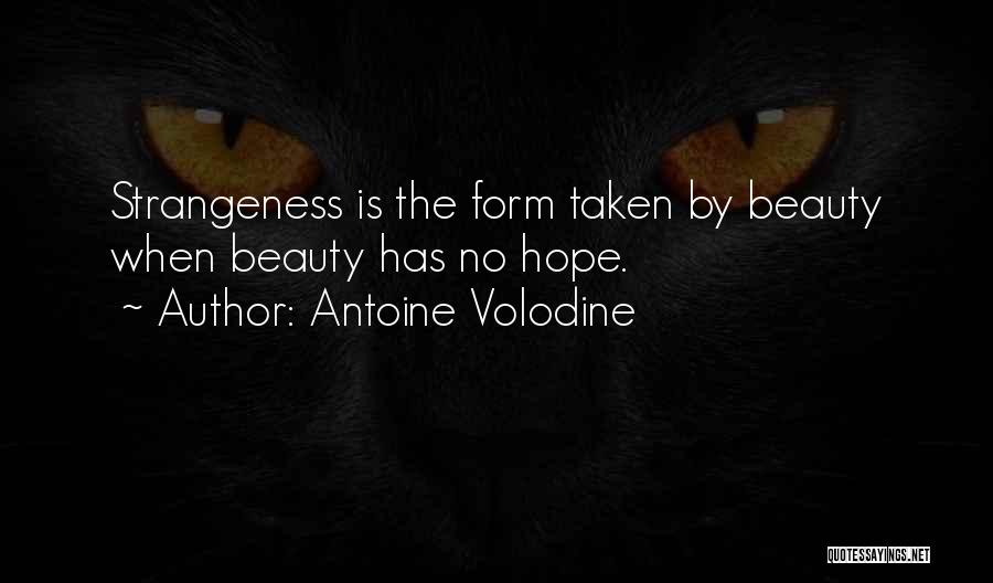Antoine Volodine Quotes: Strangeness Is The Form Taken By Beauty When Beauty Has No Hope.