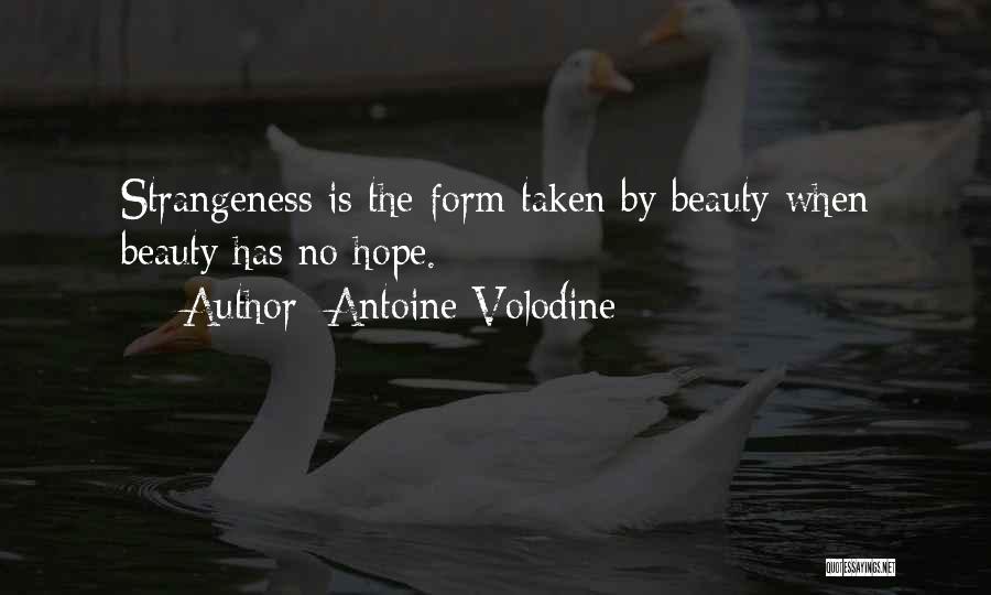 Antoine Volodine Quotes: Strangeness Is The Form Taken By Beauty When Beauty Has No Hope.