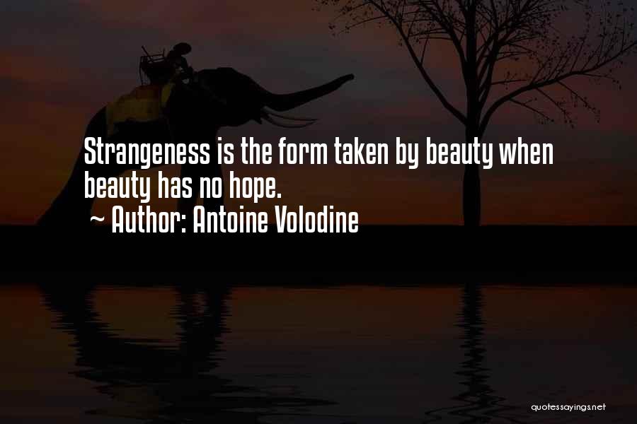 Antoine Volodine Quotes: Strangeness Is The Form Taken By Beauty When Beauty Has No Hope.