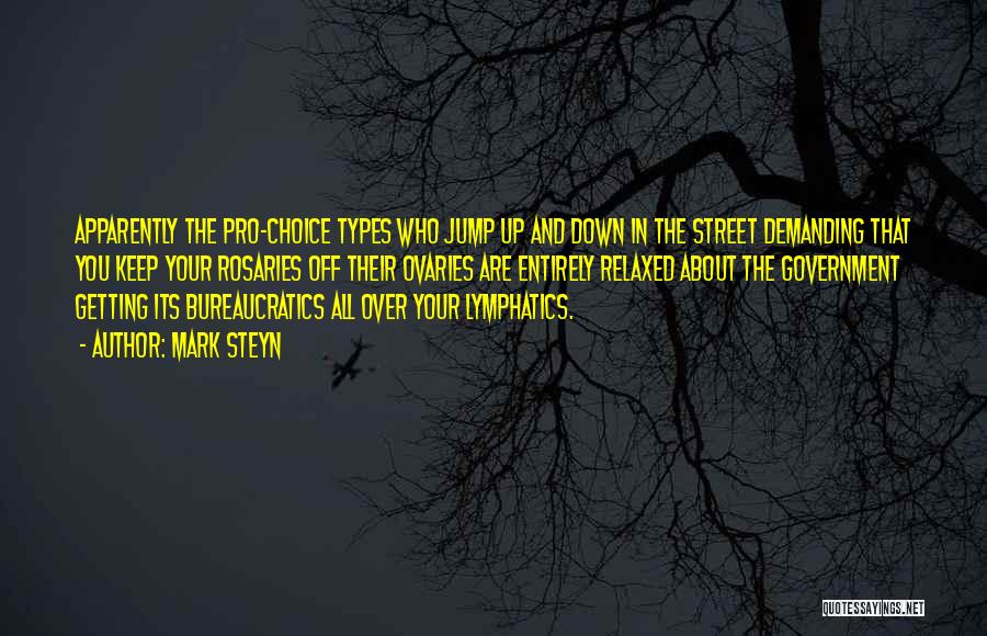 Mark Steyn Quotes: Apparently The Pro-choice Types Who Jump Up And Down In The Street Demanding That You Keep Your Rosaries Off Their