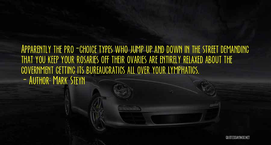 Mark Steyn Quotes: Apparently The Pro-choice Types Who Jump Up And Down In The Street Demanding That You Keep Your Rosaries Off Their