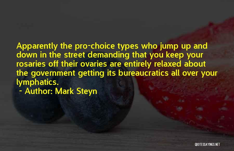 Mark Steyn Quotes: Apparently The Pro-choice Types Who Jump Up And Down In The Street Demanding That You Keep Your Rosaries Off Their