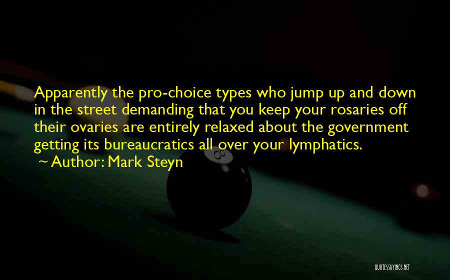 Mark Steyn Quotes: Apparently The Pro-choice Types Who Jump Up And Down In The Street Demanding That You Keep Your Rosaries Off Their