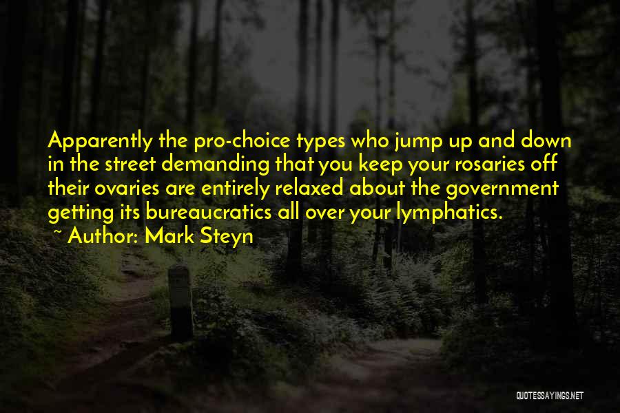 Mark Steyn Quotes: Apparently The Pro-choice Types Who Jump Up And Down In The Street Demanding That You Keep Your Rosaries Off Their