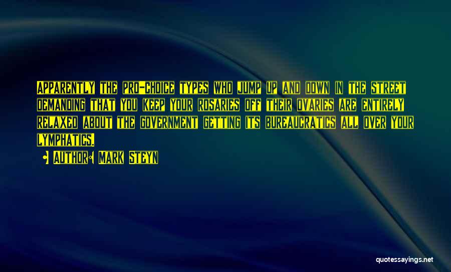 Mark Steyn Quotes: Apparently The Pro-choice Types Who Jump Up And Down In The Street Demanding That You Keep Your Rosaries Off Their
