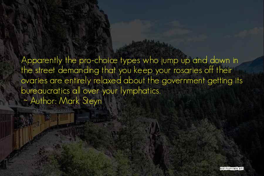 Mark Steyn Quotes: Apparently The Pro-choice Types Who Jump Up And Down In The Street Demanding That You Keep Your Rosaries Off Their