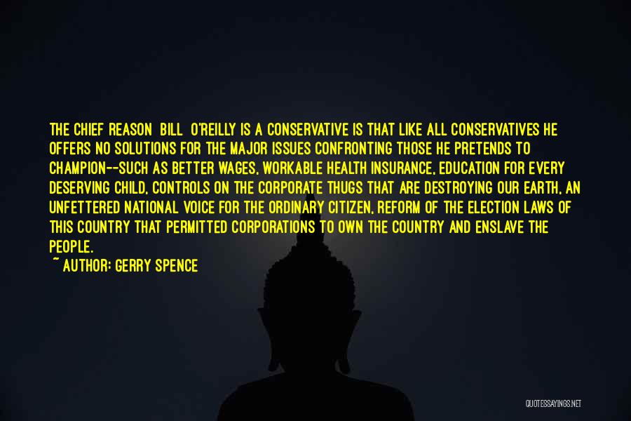 Gerry Spence Quotes: The Chief Reason [bill] O'reilly Is A Conservative Is That Like All Conservatives He Offers No Solutions For The Major