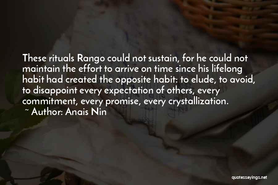 Anais Nin Quotes: These Rituals Rango Could Not Sustain, For He Could Not Maintain The Effort To Arrive On Time Since His Lifelong