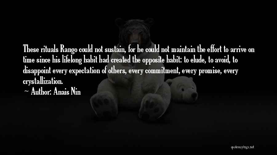 Anais Nin Quotes: These Rituals Rango Could Not Sustain, For He Could Not Maintain The Effort To Arrive On Time Since His Lifelong