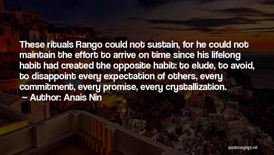 Anais Nin Quotes: These Rituals Rango Could Not Sustain, For He Could Not Maintain The Effort To Arrive On Time Since His Lifelong