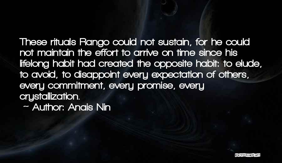 Anais Nin Quotes: These Rituals Rango Could Not Sustain, For He Could Not Maintain The Effort To Arrive On Time Since His Lifelong