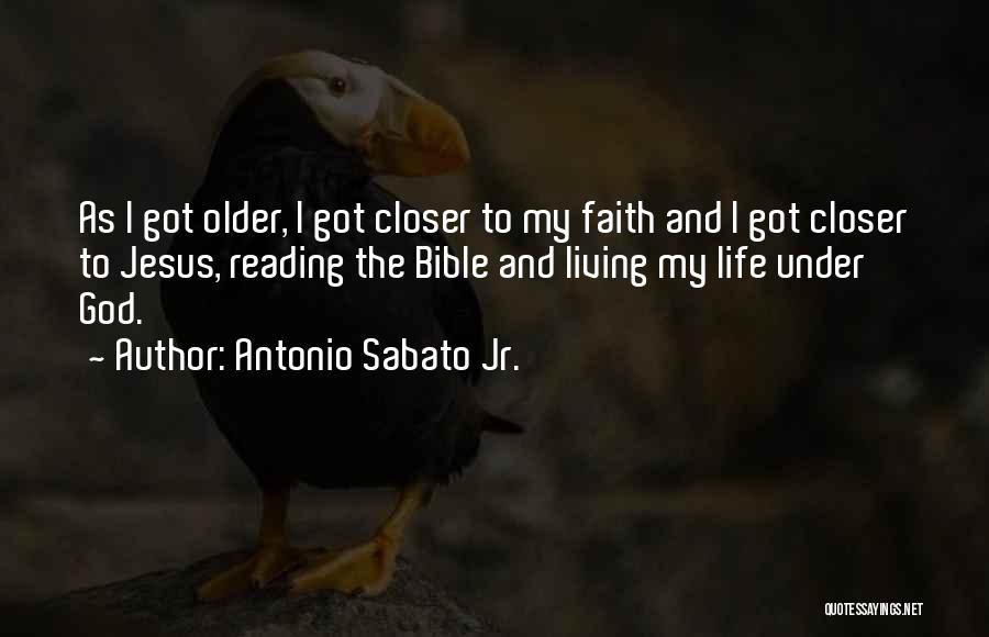 Antonio Sabato Jr. Quotes: As I Got Older, I Got Closer To My Faith And I Got Closer To Jesus, Reading The Bible And