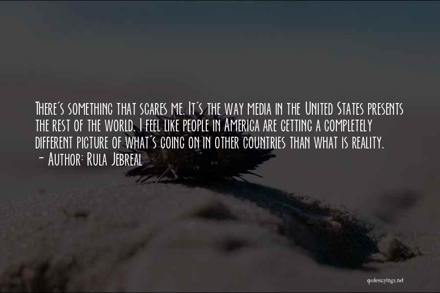 Rula Jebreal Quotes: There's Something That Scares Me. It's The Way Media In The United States Presents The Rest Of The World. I